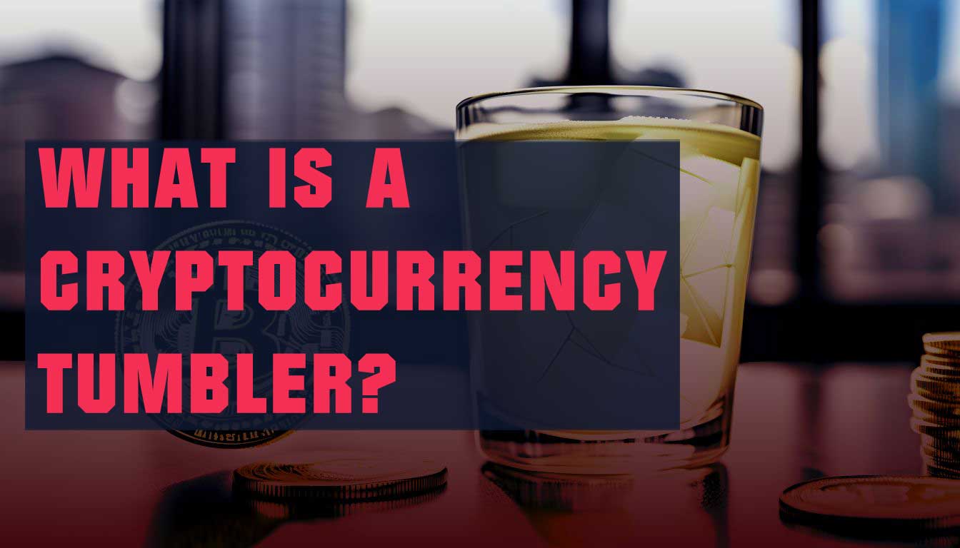 What is a Cryptocurrency Tumbler? How to Use a Bitcoin Tumbler to